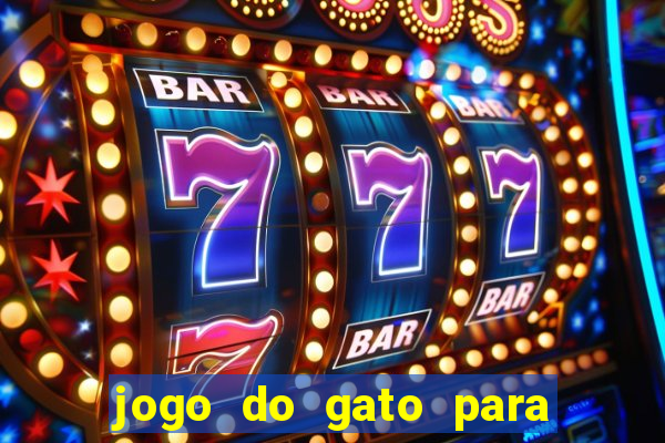 jogo do gato para ganhar dinheiro